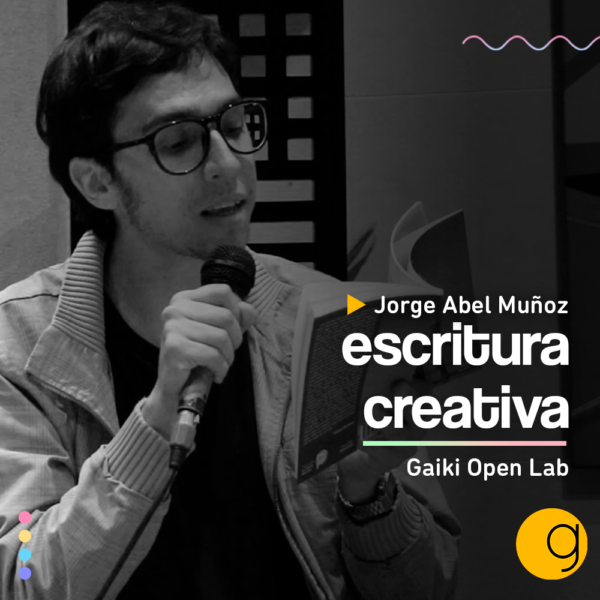 Escritura Creativa con Jorge Abel Muñoz | Gaiki Open Lab